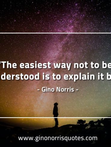 The easiest way not to be misunderstood GinoNorrisQuotes