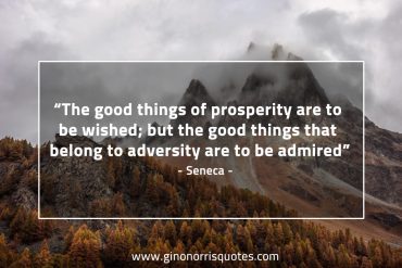 The good things of prosperity SenecaQuotes