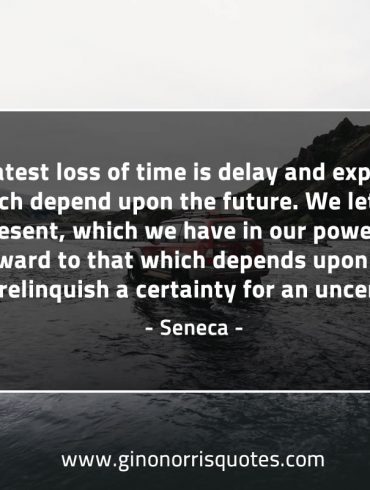 The greatest loss of time SenecaQuotes