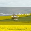 The greatest remedy for anger is delay SenecaQuotes
