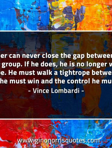 The leader can never close the gap LombardiQuotes