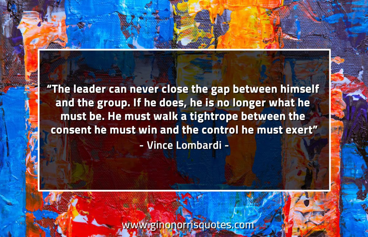 The leader can never close the gap LombardiQuotes