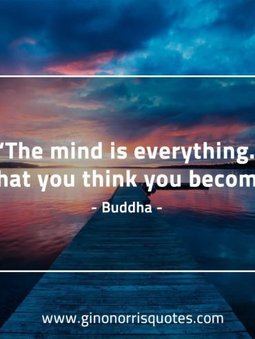 The mind is everything BuddhaQuotes