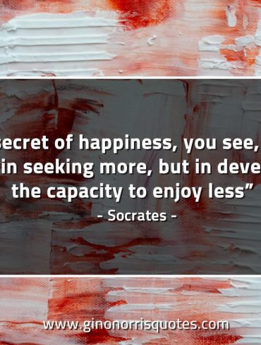 The secret of happiness SocratesQuotes