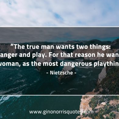 The true man wants two things NietzscheQuotes