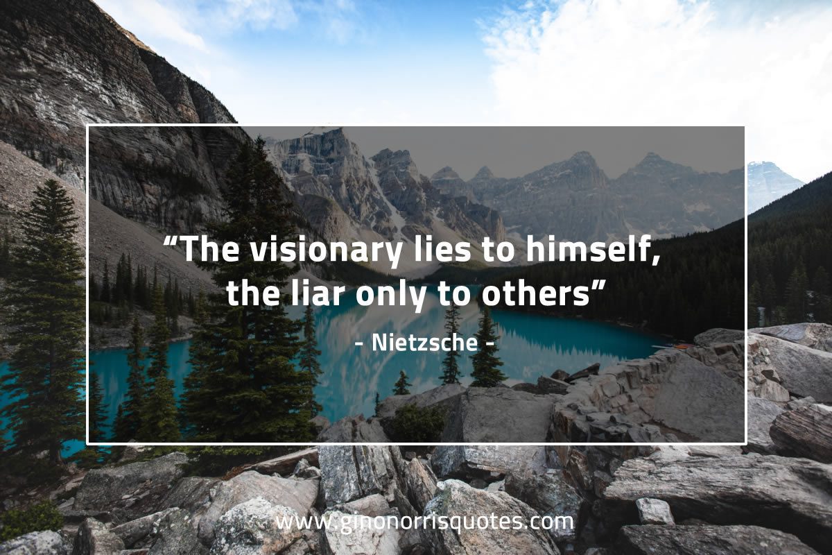 The visionary lies to himself NietzscheQuotes