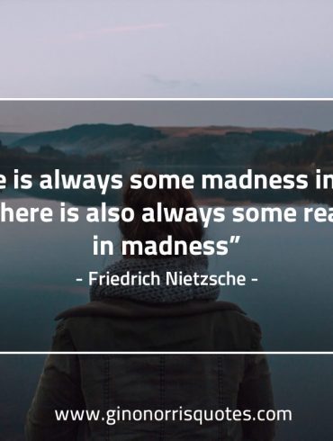 There is always some madness in love NietzscheQuotes