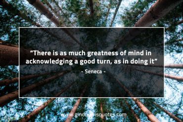 There is as much greatness of mind SenecaQuotes