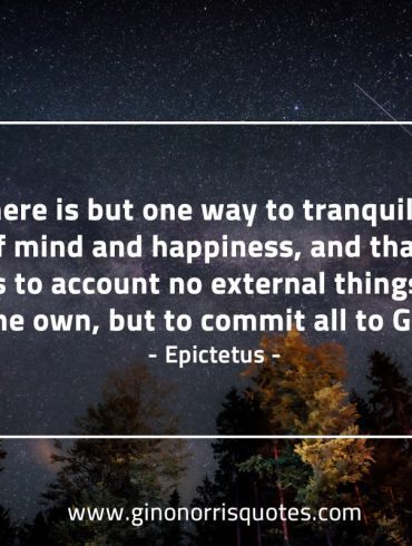 There is but one way to tranquility EpictetusQuotes