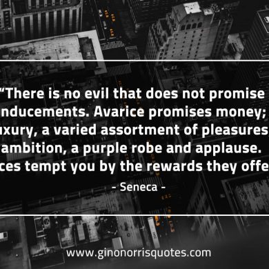 There is no evil that does not promise inducements SenecaQuotes