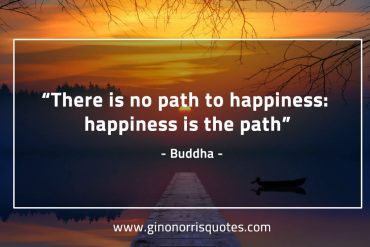 There is no path to happiness BuddhaQuotes