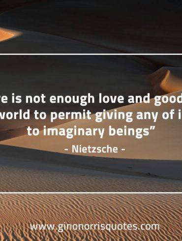 There is not enough love and goodness NietzscheQuotes