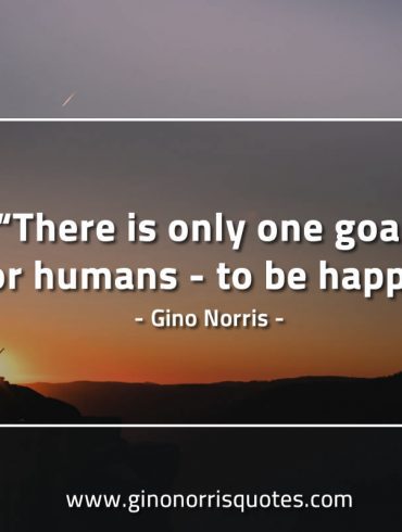 There is only one goal for humans GinoNorrisQuotes