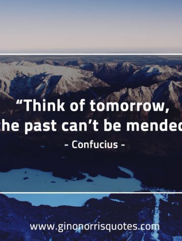 Think of tomorrow ConfuciusQuotes