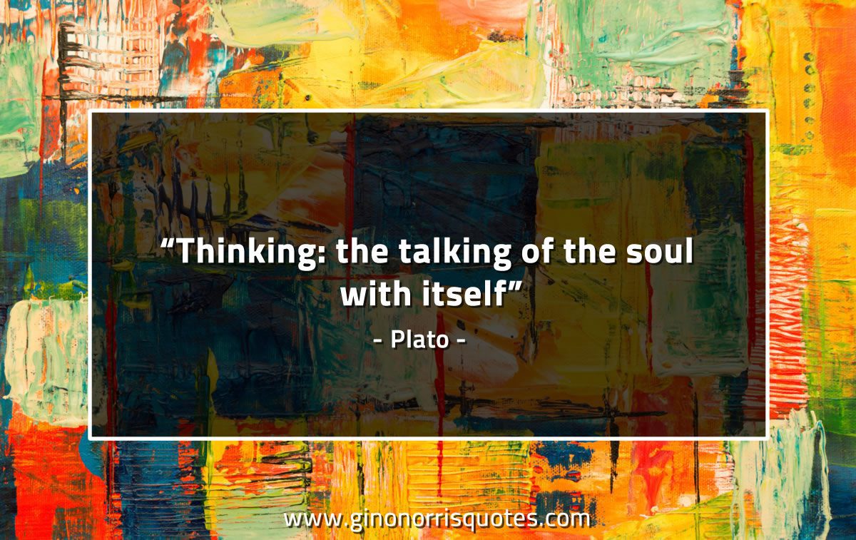 Thinking the talking of the soul with itself PlatoQuotes