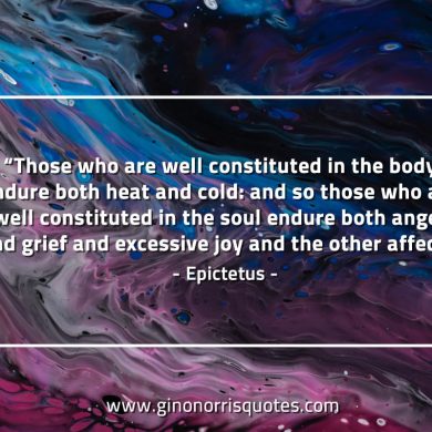 Those who are well constituted EpictetusQuotes