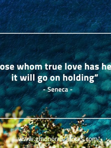 Those whom true love has held SenecaQuotes