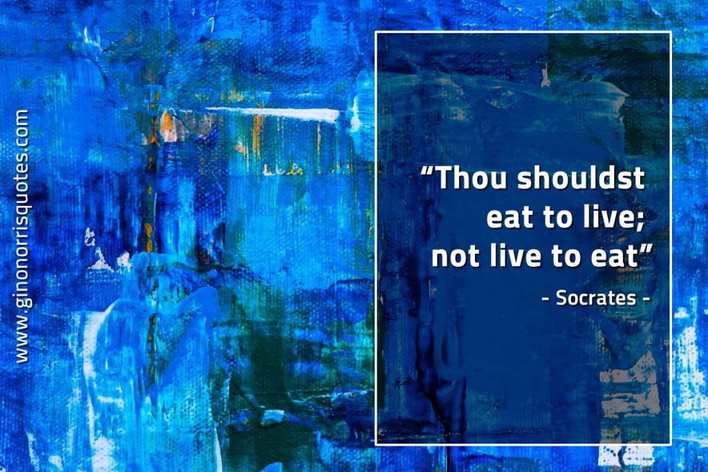 thou-shouldst-eat-to-live-not-live-to-eat-socrates-gino-norris-quotes