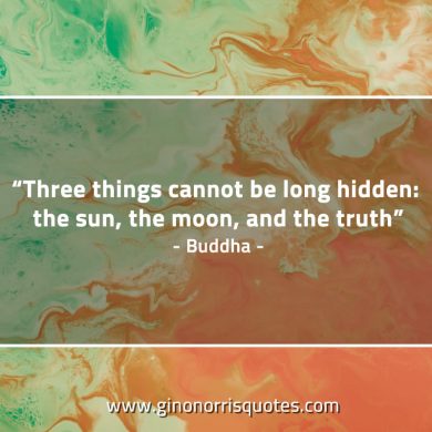 Three things cannot be long hidden BuddhaQuotes