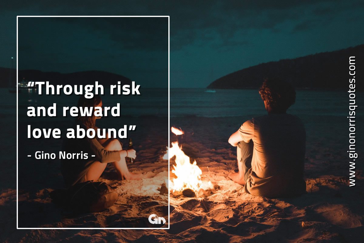 Through risk and reward love abound GinoNorrisQuotes