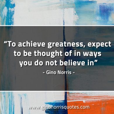 To achieve greatness expect GinoNorrisQuotes