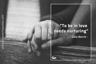 To be in love needs nurturing GinoNorrisQuotes