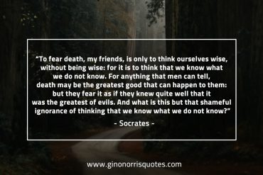 To fear death my friends SocratesQuotes