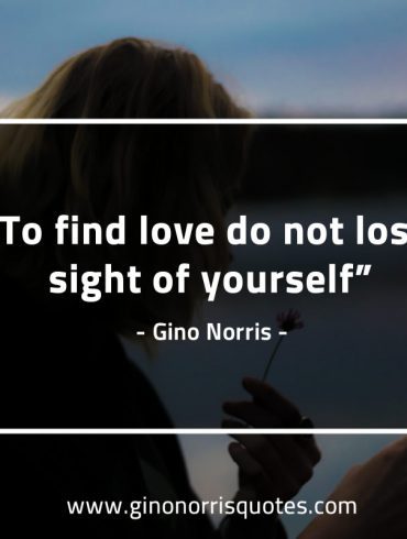 To find love do not lose GinoNorrisQuotes