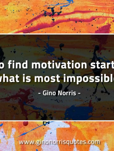 To find motivation start at what GinoNorrisQuotes