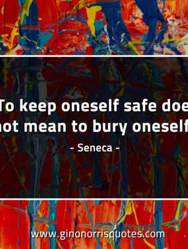 To keep oneself safe SenecaQuotes