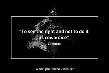 To see the right ConfuciusQuotes