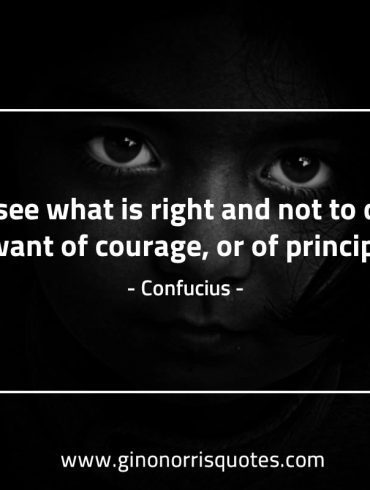 To see what is right and not ConfuciusQuotes