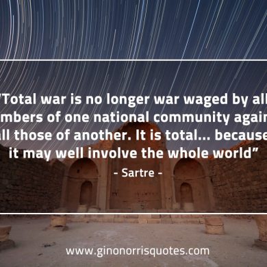 Total war is no longer war waged SartreQuotes