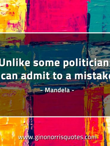 Unlike some politicians MandelaQuotes