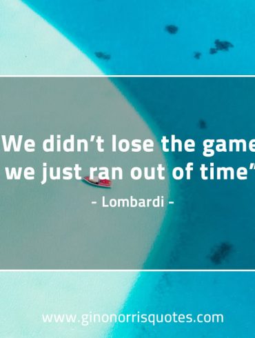 We didn’t lose the game LombardiQuotes