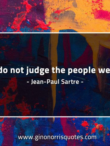 We do not judge the people we love SartreQuotes