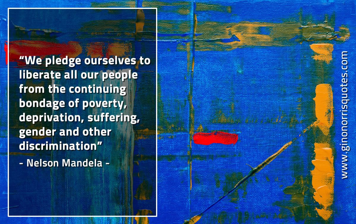 We pledge ourselves to liberate all MandelaQuotes