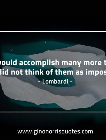 We would accomplish many more things LombardiQuotes