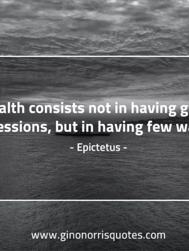 Wealth consists not in having EpictetusQuotes