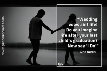 Wedding vows aint life GinoNorrisQuotes