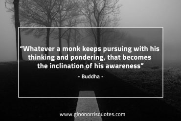 Whatever a monk keeps pursuing BuddhaQuotes