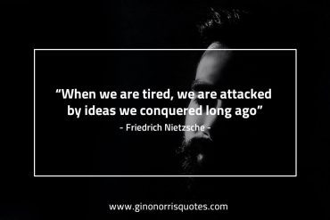 When we are tired NietzscheQuotes