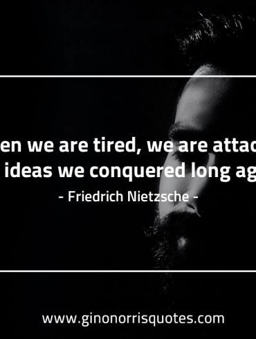 When we are tired NietzscheQuotes