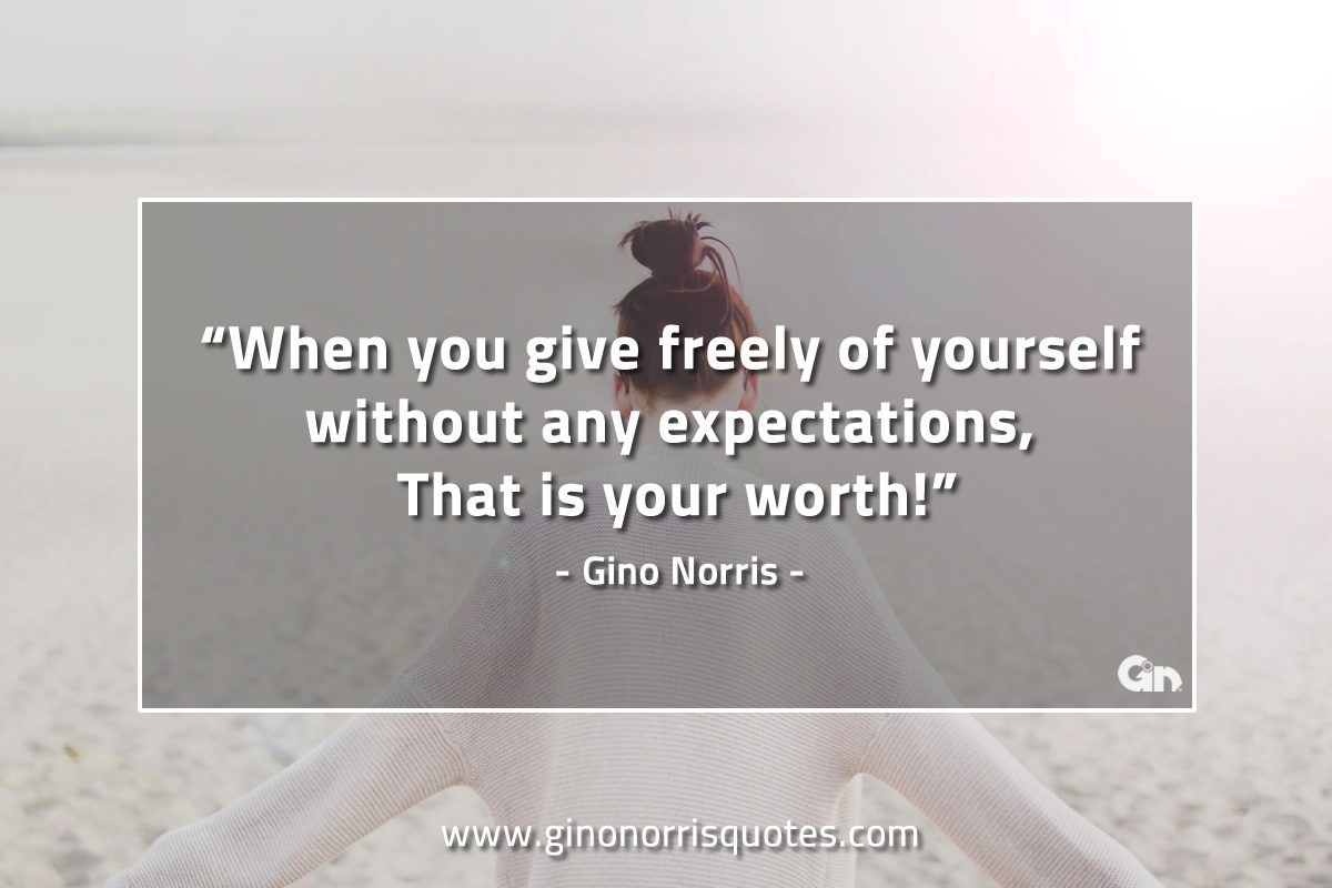 When you give freely of yourself GinoNorrisQuotes