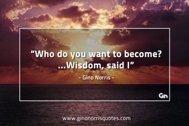 Who do you want to become GinoNorrisQuotes