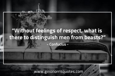 Without  feelings of respect ConfuciusQuotes