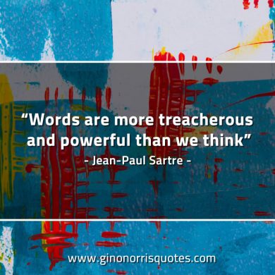 Words are more treacherous SartreQuotes