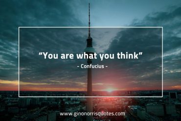 You are what you think ConfuciusQuotes