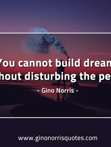 You cannot build dreams GinoNorrisQuotes