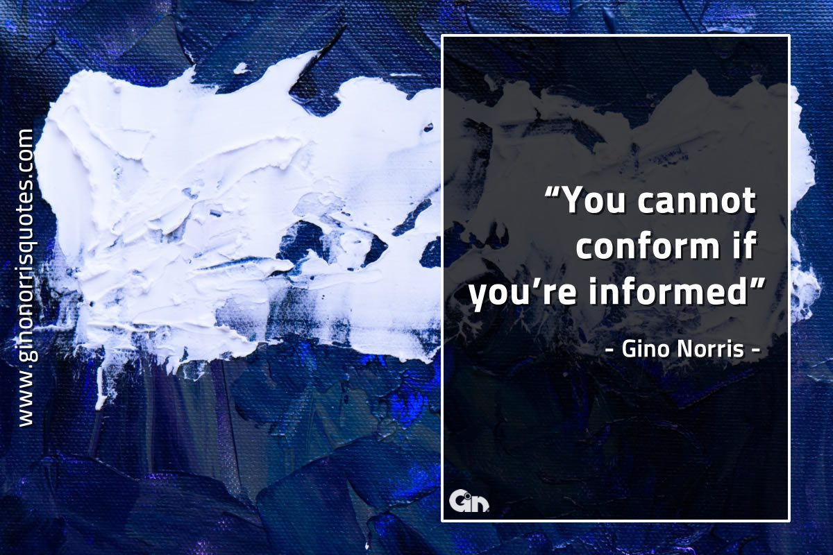 You cannot conform if youre informed GinoNorrisQuotes